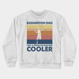 Badminton Dad Vintage Gift Father's Day Crewneck Sweatshirt